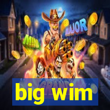 big wim